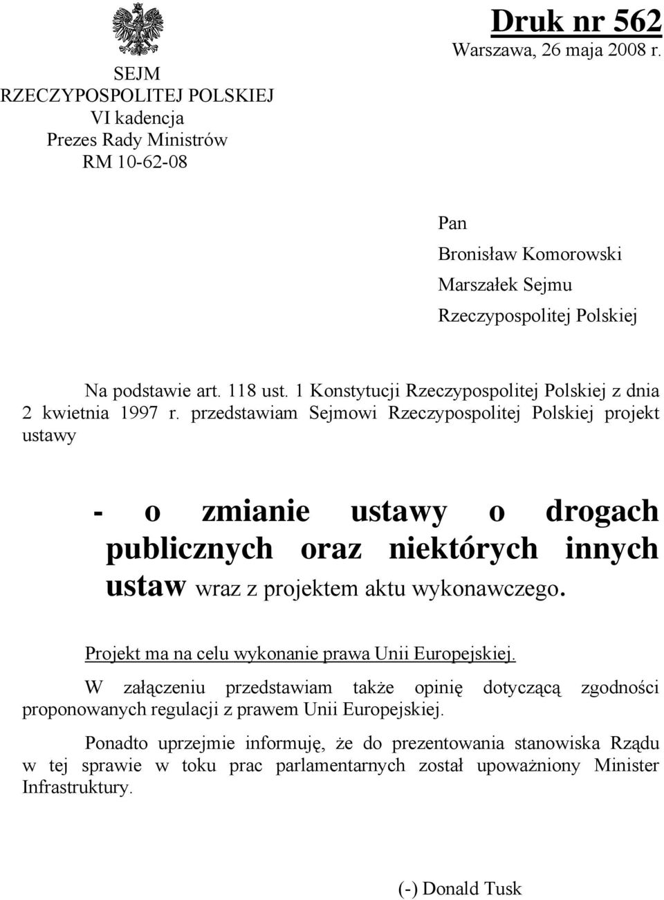 przedstawiam Sejmowi Rzeczypospolitej Polskiej projekt ustawy - o zmianie ustawy o drogach publicznych oraz niektórych innych ustaw wraz z projektem aktu wykonawczego.