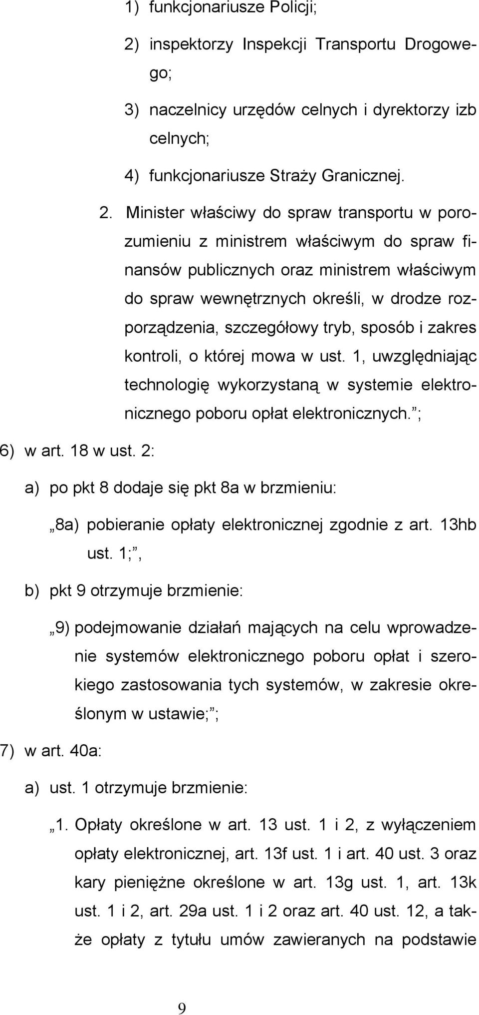 Minister właściwy do spraw transportu w porozumieniu z ministrem właściwym do spraw finansów publicznych oraz ministrem właściwym do spraw wewnętrznych określi, w drodze rozporządzenia, szczegółowy