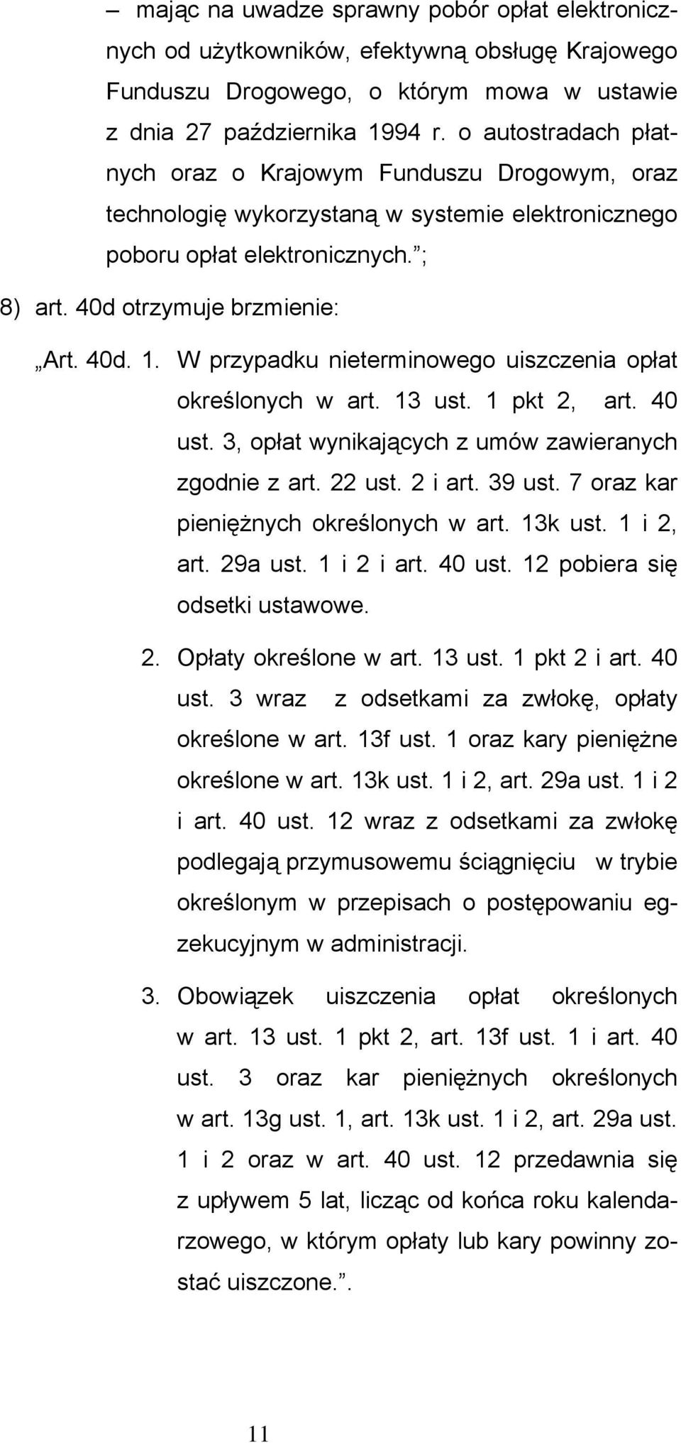 W przypadku nieterminowego uiszczenia opłat określonych w art. 13 ust. 1 pkt 2, art. 40 ust. 3, opłat wynikających z umów zawieranych zgodnie z art. 22 ust. 2 i art. 39 ust.