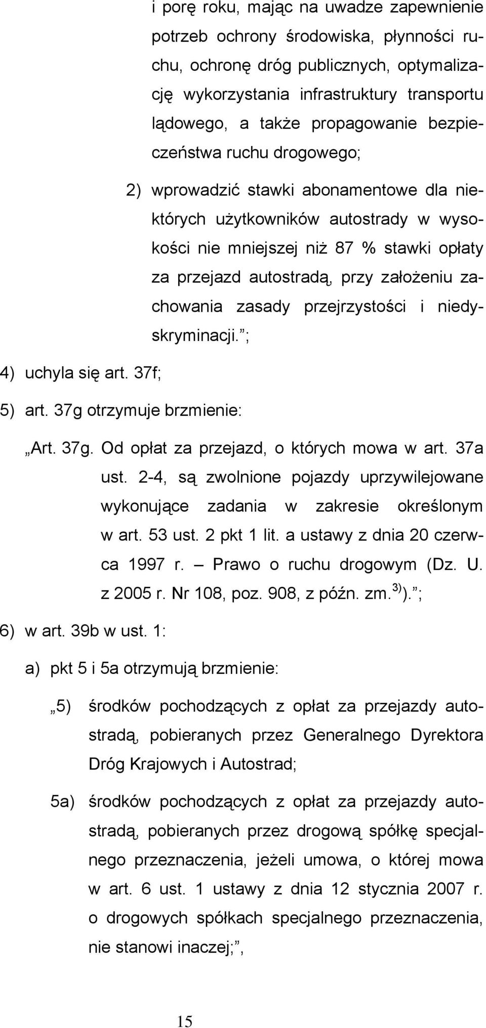 zachowania zasady przejrzystości i niedyskryminacji. ; 4) uchyla się art. 37f; 5) art. 37g otrzymuje brzmienie: Art. 37g. Od opłat za przejazd, o których mowa w art. 37a ust.