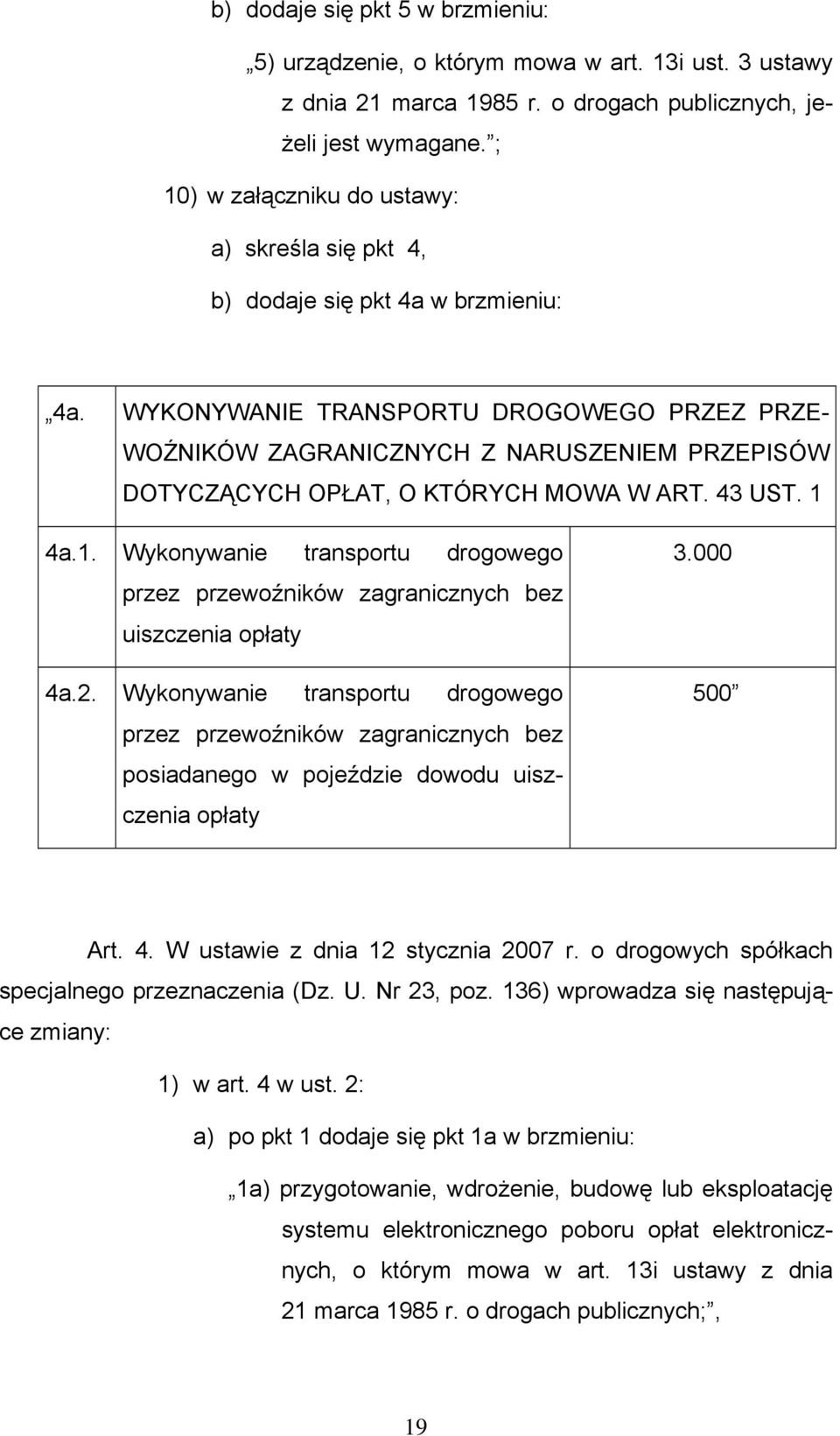 WYKONYWANIE TRANSPORTU DROGOWEGO PRZEZ PRZE- WOŹNIKÓW ZAGRANICZNYCH Z NARUSZENIEM PRZEPISÓW DOTYCZĄCYCH OPŁAT, O KTÓRYCH MOWA W ART. 43 UST. 1 