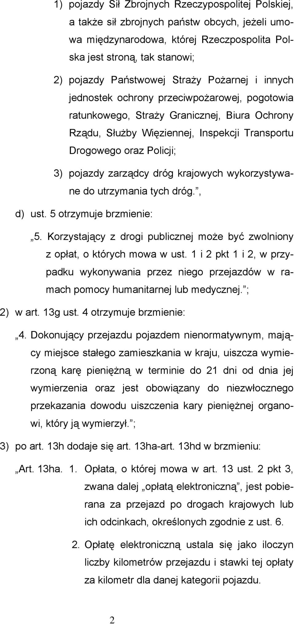 zarządcy dróg krajowych wykorzystywane do utrzymania tych dróg., d) ust. 5 otrzymuje brzmienie: 5. Korzystający z drogi publicznej może być zwolniony z opłat, o których mowa w ust.