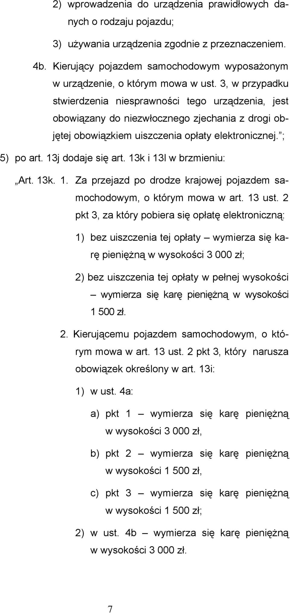 13k i 13l w brzmieniu: Art. 13k. 1. Za przejazd po drodze krajowej pojazdem samochodowym, o którym mowa w art. 13 ust.