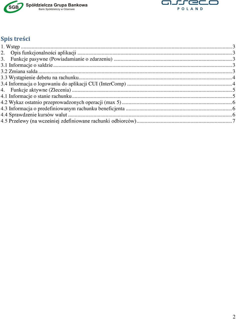 Funkcje aktywne (Zlecenia)... 5 4.1 Informacje o stanie rachunku... 5 4.2 Wykaz ostatnio przeprowadzonych operacji (max 5)... 6 4.