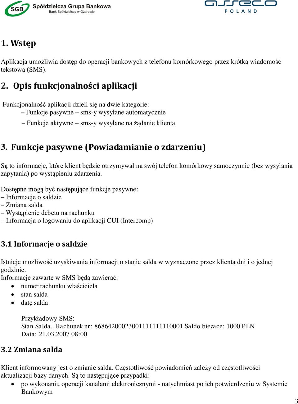 Funkcje pasywne (Powiadamianie o zdarzeniu) Są to informacje, które klient będzie otrzymywał na swój telefon komórkowy samoczynnie (bez wysyłania zapytania) po wystąpieniu zdarzenia.