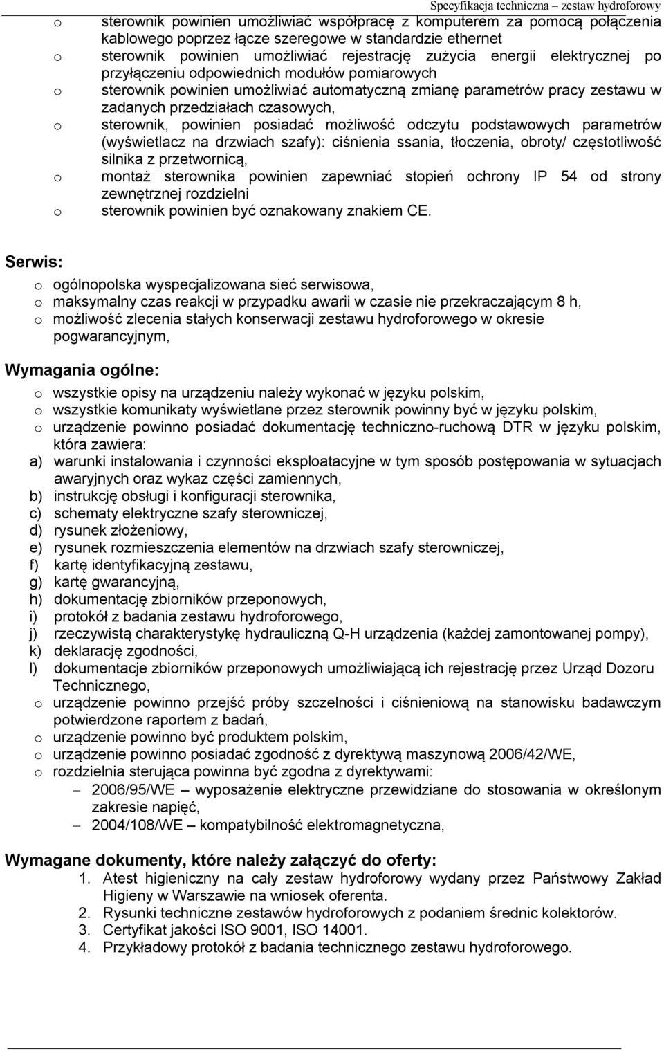 psiadać mżliwść dczytu pdstawwych parametrów (wyświetlacz na drzwiach szafy): ciśnienia ssania, tłczenia, brty/ częsttliwść silnika z przetwrnicą, mntaż sterwnika pwinien zapewniać stpień chrny IP 54