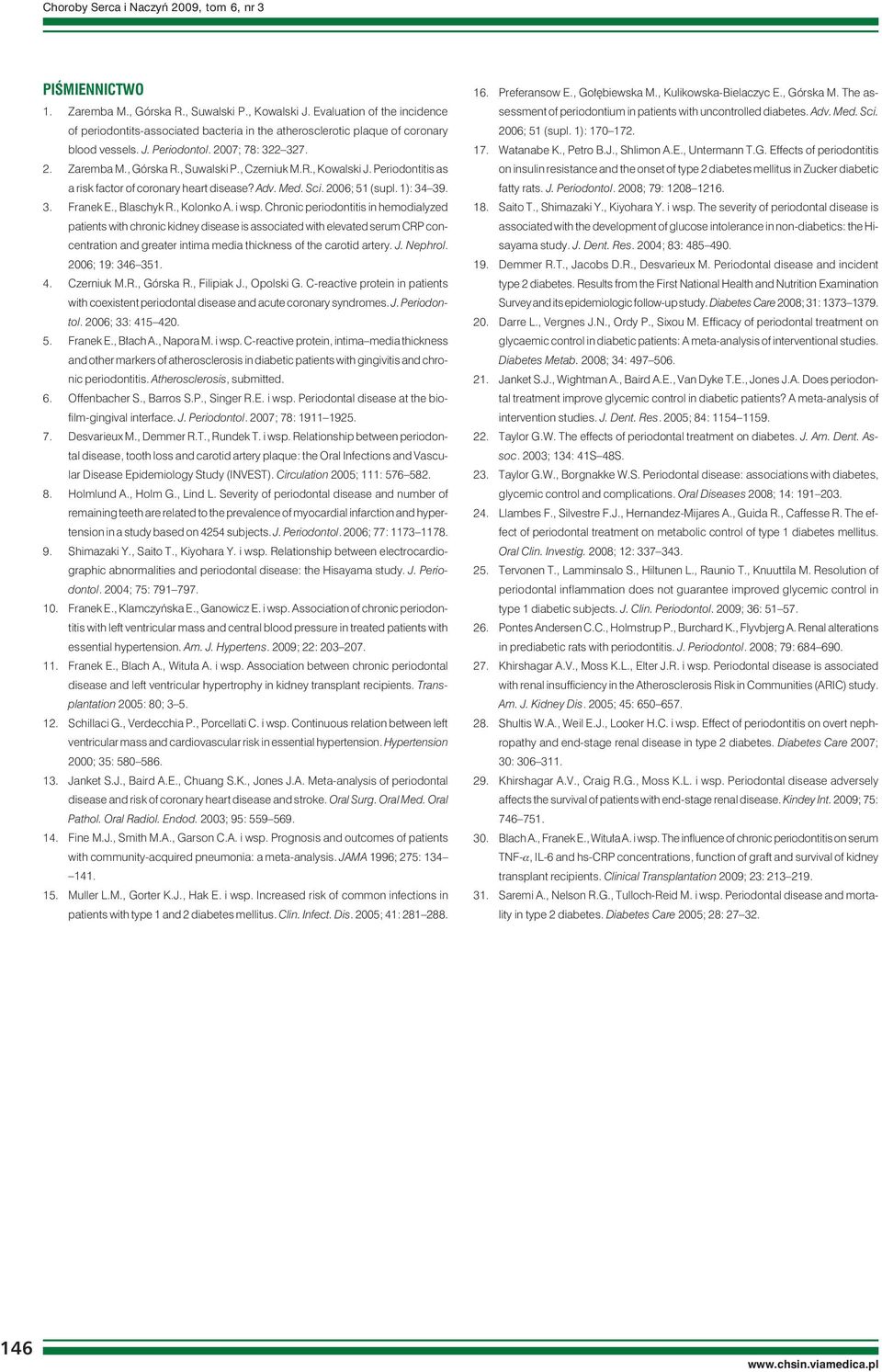 , Czerniuk M.R., Kowalski J. Periodontitis as a risk factor of coronary heart disease? Adv. Med. Sci. 2006; 51 (supl. 1): 34 39. 3. Franek E., Blaschyk R., Kolonko A. i wsp.