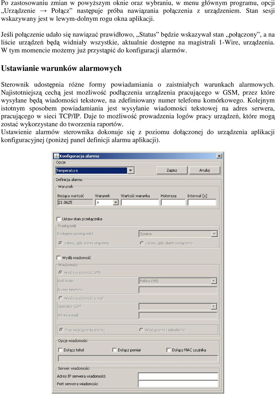 Jeśli połączenie udało się nawiązać prawidłowo, Status będzie wskazywał stan połączony, a na liście urządzeń będą widniały wszystkie, aktualnie dostępne na magistrali 1-Wire, urządzenia.