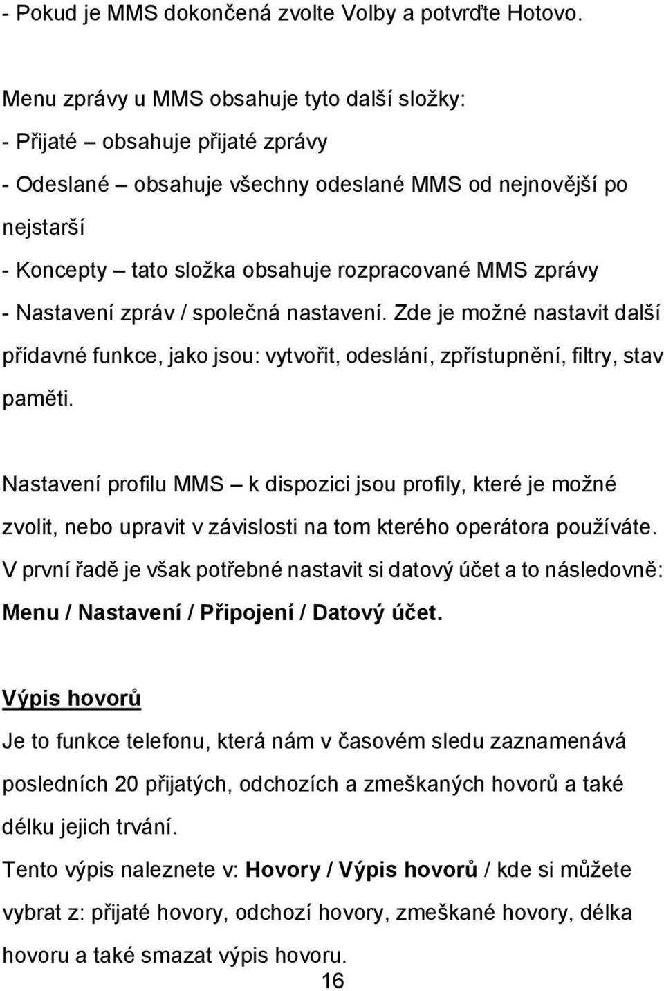 zprávy - Nastavení zpráv / společná nastavení. Zde je možné nastavit další přídavné funkce, jako jsou: vytvořit, odeslání, zpřístupnění, filtry, stav paměti.