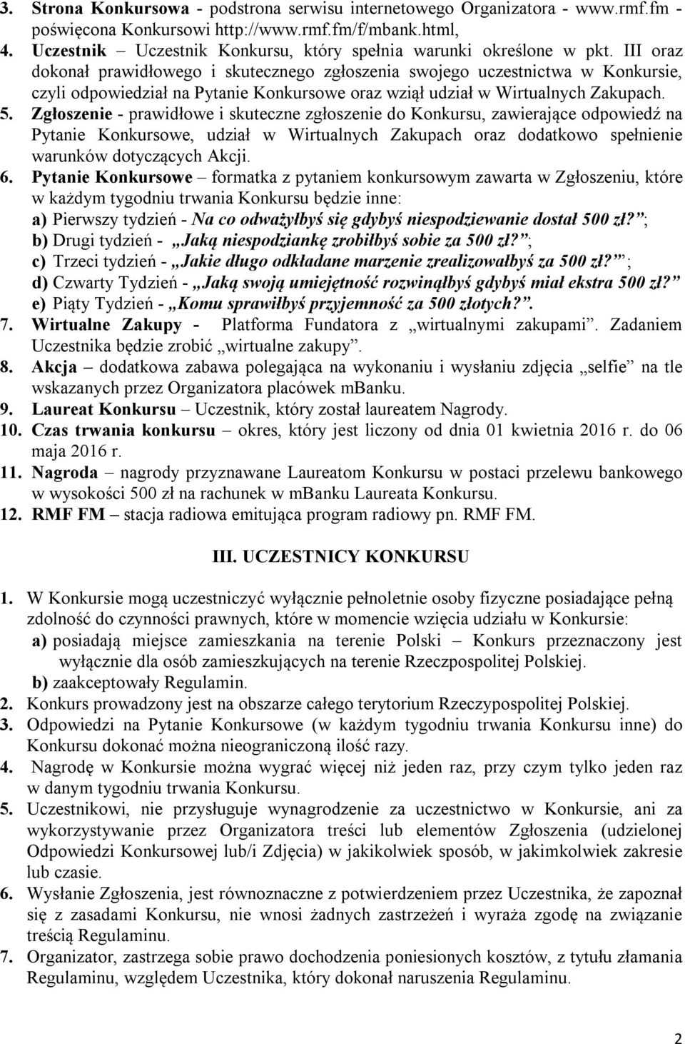 III oraz dokonał prawidłowego i skutecznego zgłoszenia swojego uczestnictwa w Konkursie, czyli odpowiedział na Pytanie Konkursowe oraz wziął udział w Wirtualnych Zakupach. 5.