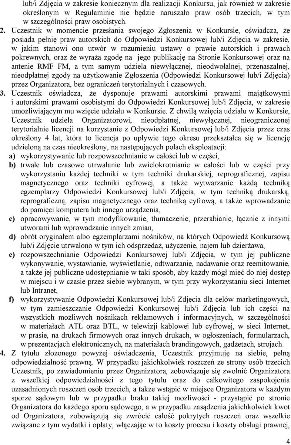 ustawy o prawie autorskich i prawach pokrewnych, oraz że wyraża zgodę na jego publikację na Stronie Konkursowej oraz na antenie RMF FM, a tym samym udziela niewyłącznej, nieodwołalnej, przenaszalnej,