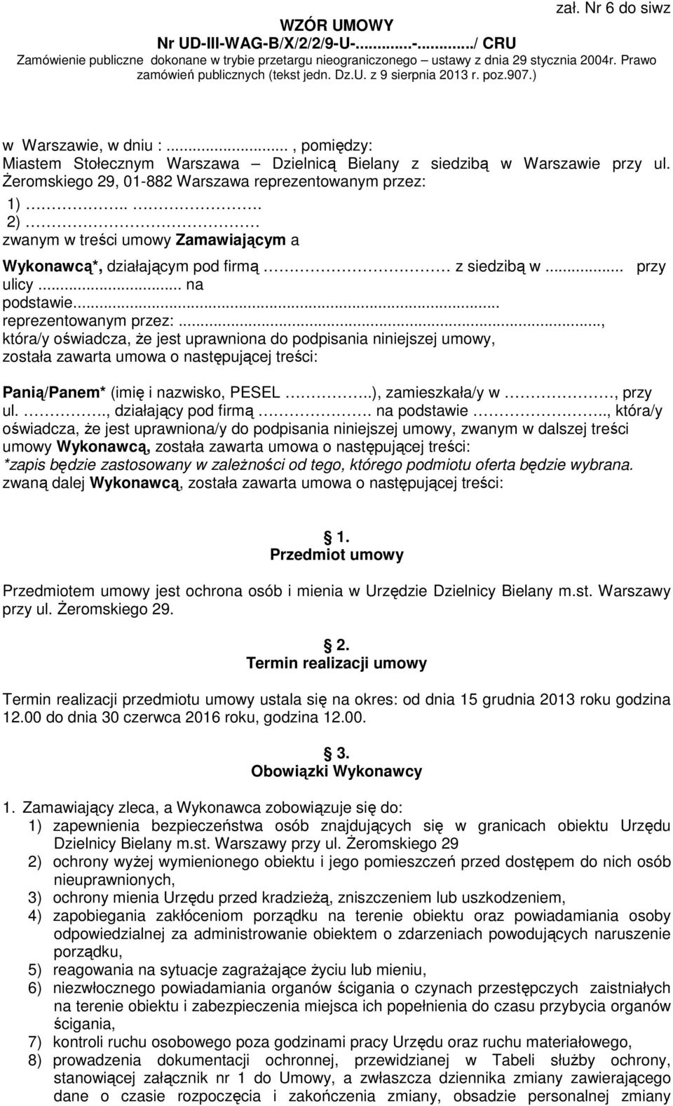 śeromskiego 29, 01-882 Warszawa reprezentowanym przez: 1)... 2) zwanym w treści umowy Zamawiającym a Wykonawcą*, działającym pod firmą z siedzibą w... przy ulicy... na podstawie.