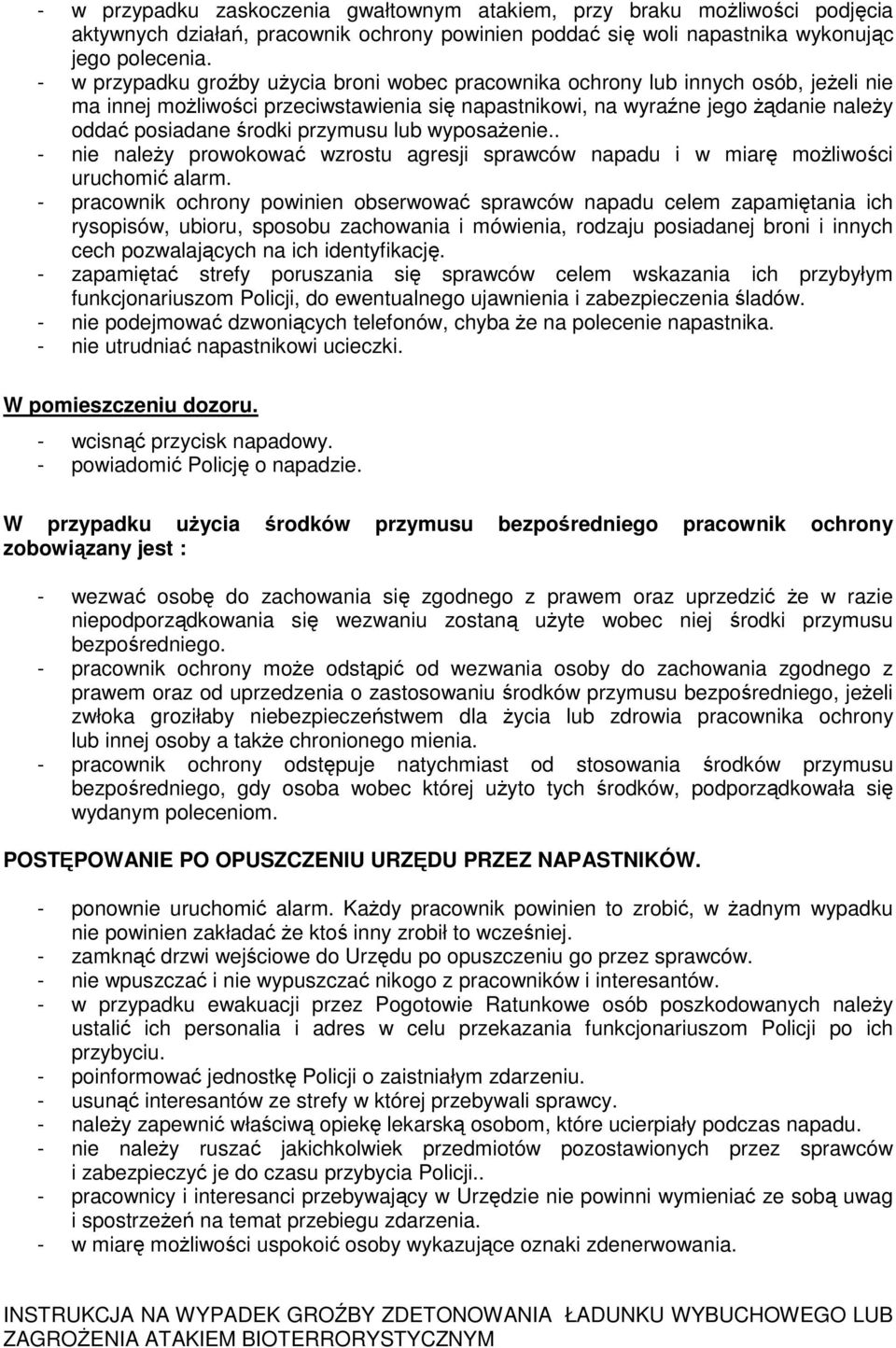 przymusu lub wyposaŝenie.. - nie naleŝy prowokować wzrostu agresji sprawców napadu i w miarę moŝliwości uruchomić alarm.