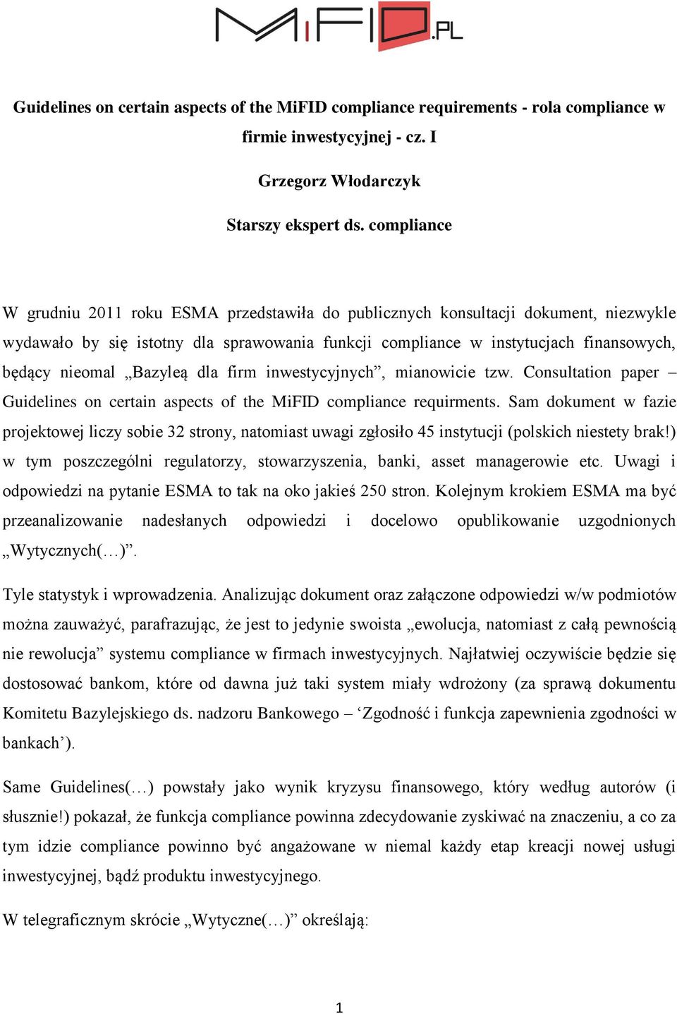 Bazyleą dla firm inwestycyjnych, mianowicie tzw. Consultation paper Guidelines on certain aspects of the MiFID compliance requirments.