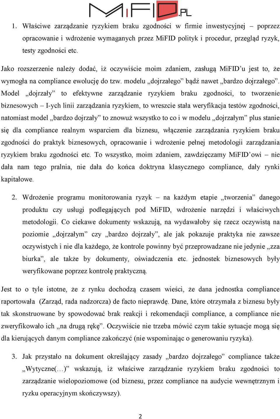 Model dojrzały to efektywne zarządzanie ryzykiem braku zgodności, to tworzenie biznesowych I-ych linii zarządzania ryzykiem, to wreszcie stała weryfikacja testów zgodności, natomiast model bardzo