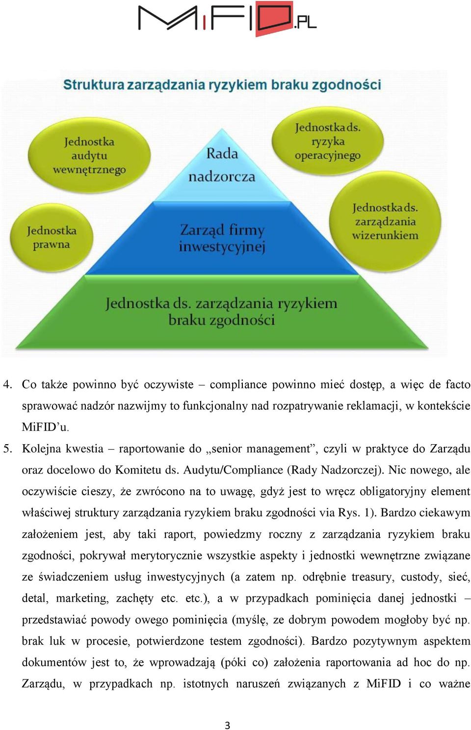 Nic nowego, ale oczywiście cieszy, że zwrócono na to uwagę, gdyż jest to wręcz obligatoryjny element właściwej struktury zarządzania ryzykiem braku zgodności via Rys. 1).