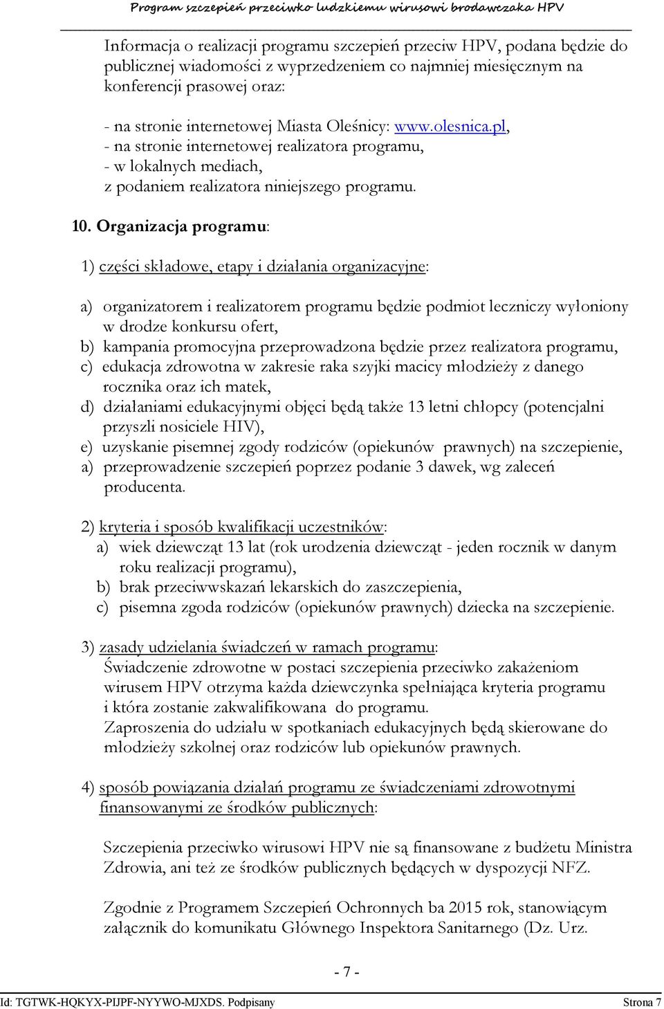 Organizacja programu: 1) części składowe, etapy i działania organizacyjne: a) organizatorem i realizatorem programu będzie podmiot leczniczy wyłoniony w drodze konkursu ofert, b) kampania promocyjna