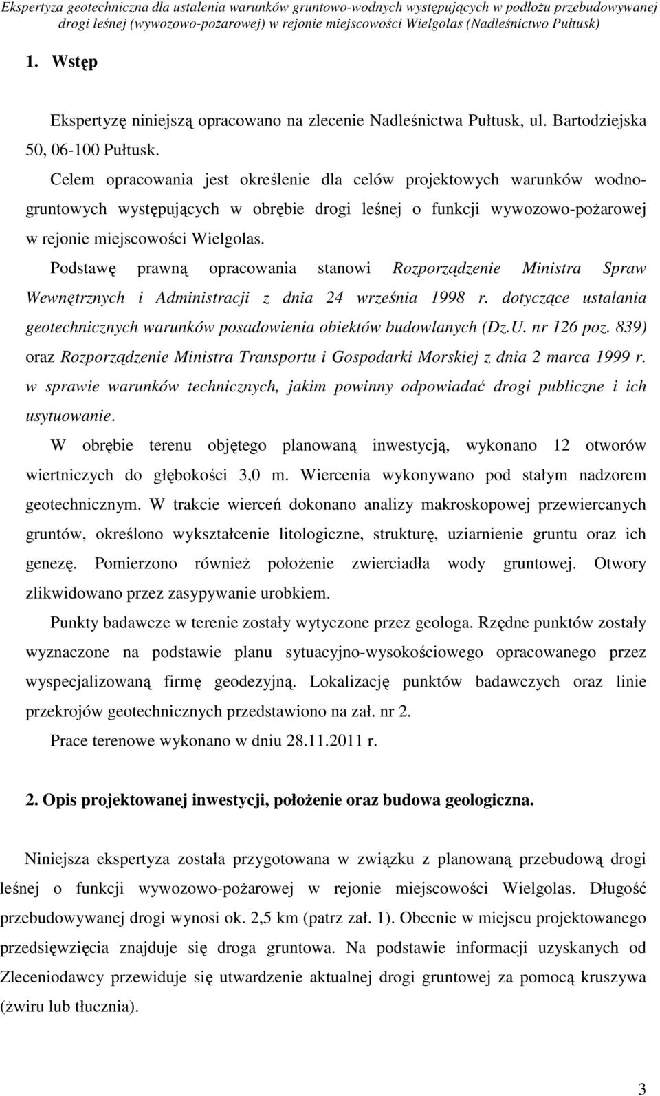 Celem opracoania jest określenie dla celó projektoych arunkó odnogruntoych ystępujących obrębie drogi leśnej o funkcji yozoo-pożaroej rejonie miejscoości Wielgolas.