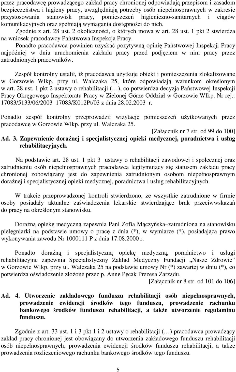 2 okoliczności, o których mowa w art. 28 ust. 1 pkt 2 stwierdza na wniosek pracodawcy Państwowa Inspekcja Pracy.