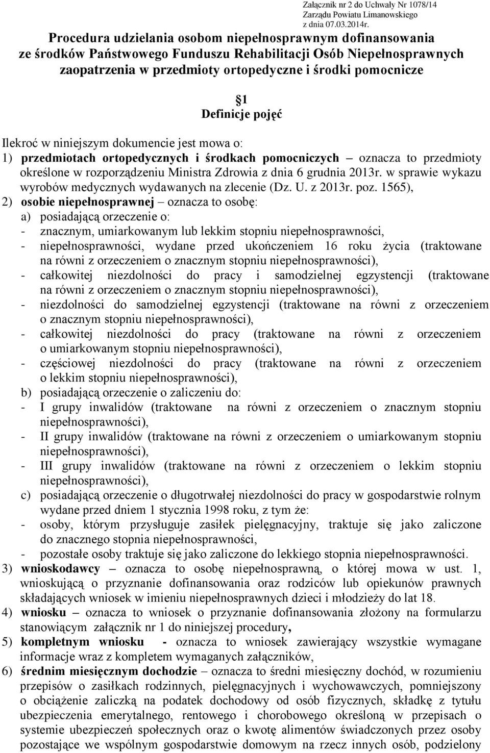 pojęć Ilekroć w niniejszym dokumencie jest mowa o: 1) przedmiotach ortopedycznych i środkach pomocniczych oznacza to przedmioty określone w rozporządzeniu Ministra Zdrowia z dnia 6 grudnia 2013r.