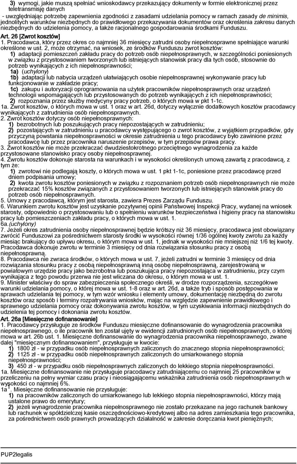 gospodarowania środkami Funduszu. Art. 26 [Zwrot kosztów] 1. Pracodawca, który przez okres co najmniej 36 miesięcy zatrudni osoby niepełnosprawne spełniające warunki określone w ust.