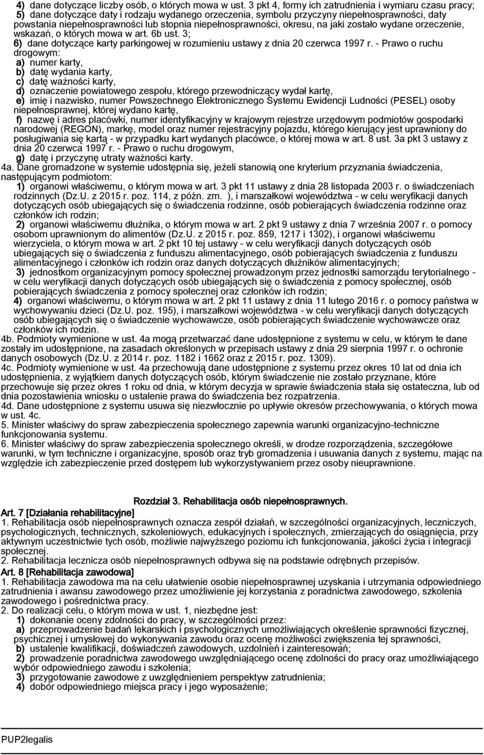 niepełnosprawności, okresu, na jaki zostało wydane orzeczenie, wskazań, o których mowa w art. 6b ust. 3; 6) dane dotyczące karty parkingowej w rozumieniu ustawy z dnia 20 czerwca 1997 r.