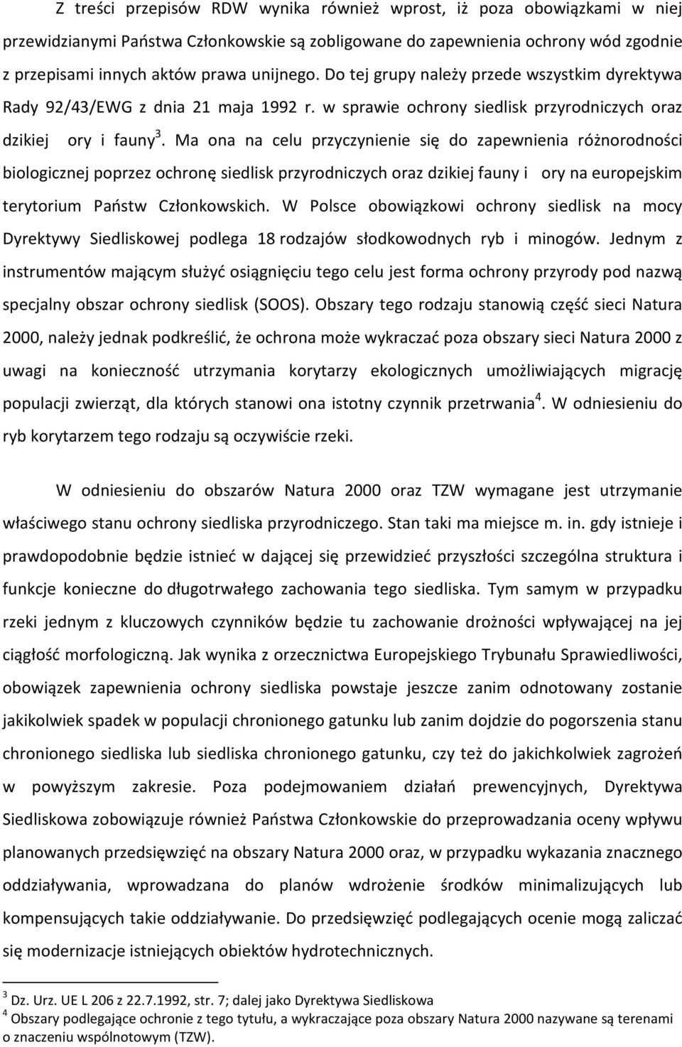 Ma ona na celu przyczynienie się do zapewnienia różnorodności biologicznej poprzez ochronę siedlisk przyrodniczych oraz dzikiej fauny i. ory na europejskim terytorium Państw Członkowskich.