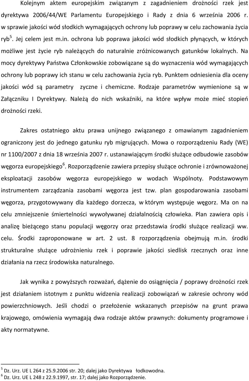 ochrona lub poprawa jakości wód słodkich płynących, w których możliwe jest życie ryb należących do naturalnie zróżnicowanych gatunków lokalnych.