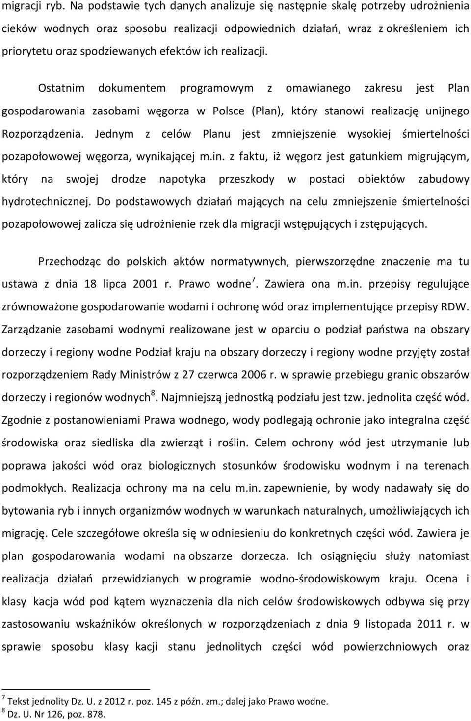 ich realizacji. Ostatnim dokumentem programowym z omawianego zakresu jest Plan gospodarowania zasobami węgorza w Polsce (Plan), który stanowi realizację unijnego Rozporządzenia.