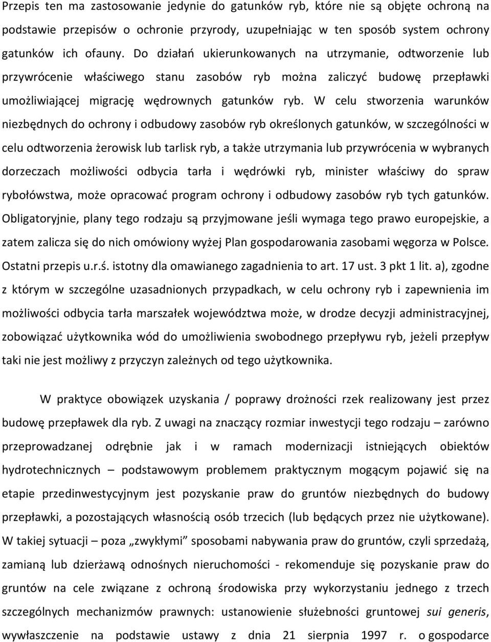 W celu stworzenia warunków niezbędnych do ochrony i odbudowy zasobów ryb określonych gatunków, w szczególności w celu odtworzenia żerowisk lub tarlisk ryb, a także utrzymania lub przywrócenia w