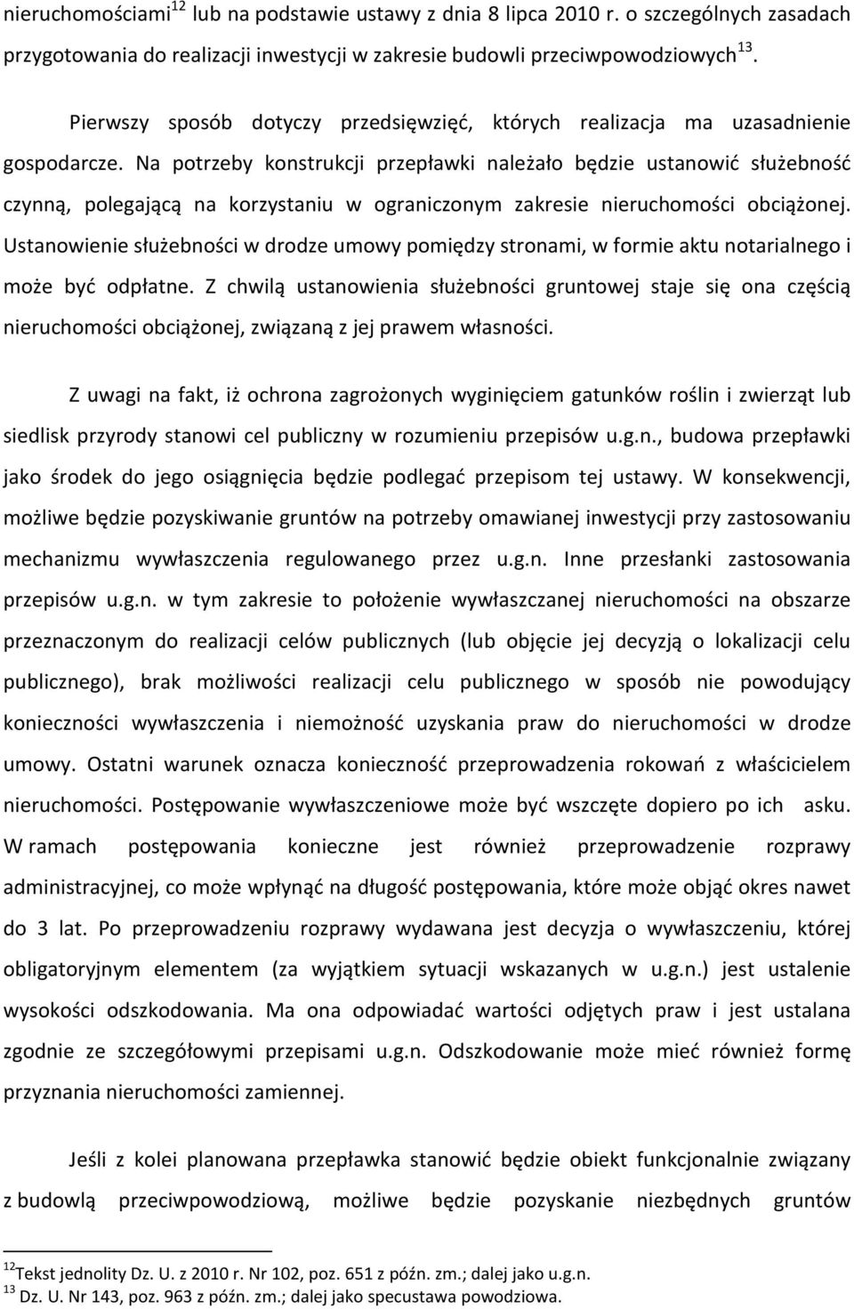 Na potrzeby konstrukcji przepławki należało będzie ustanowić służebność czynną, polegającą na korzystaniu w ograniczonym zakresie nieruchomości obciążonej.