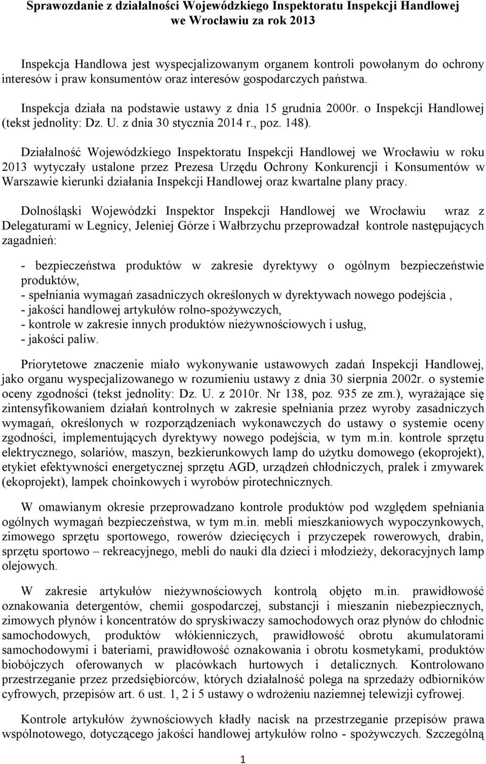 Działalność Wojewódzkiego Inspektoratu Inspekcji Handlowej we Wrocławiu w roku 2013 wytyczały ustalone przez Prezesa Urzędu Ochrony Konkurencji i Konsumentów w Warszawie kierunki działania Inspekcji