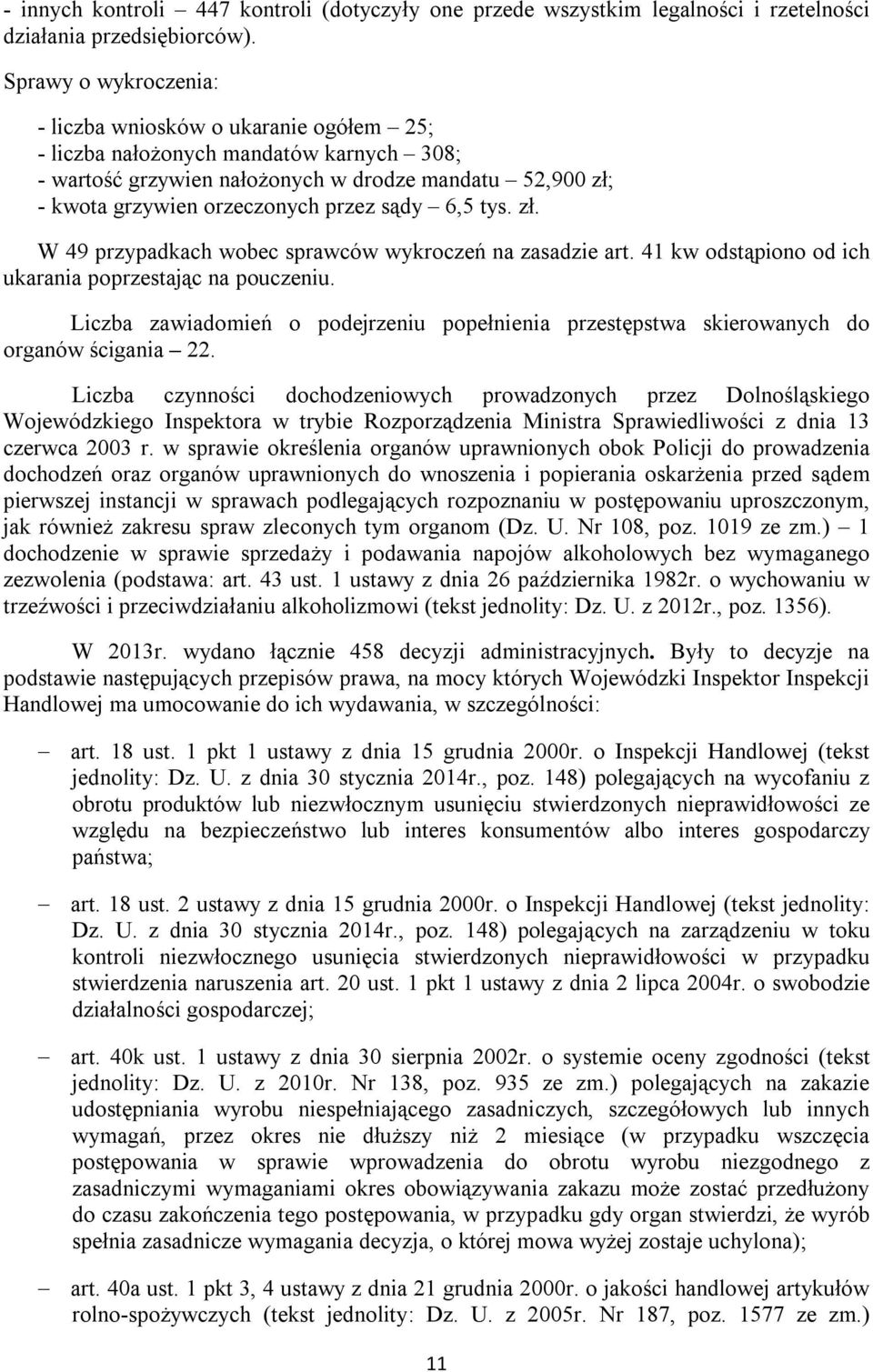 sądy 6,5 tys. zł. W 49 przypadkach wobec sprawców wykroczeń na zasadzie art. 41 kw odstąpiono od ich ukarania poprzestając na pouczeniu.