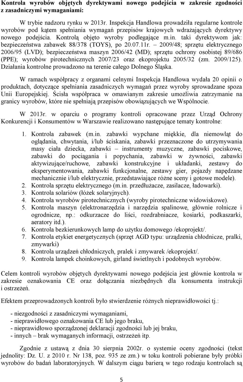 taki dyrektywom jak: bezpieczeństwa zabawek 88/378 (TOYS), po 20.07.11r.