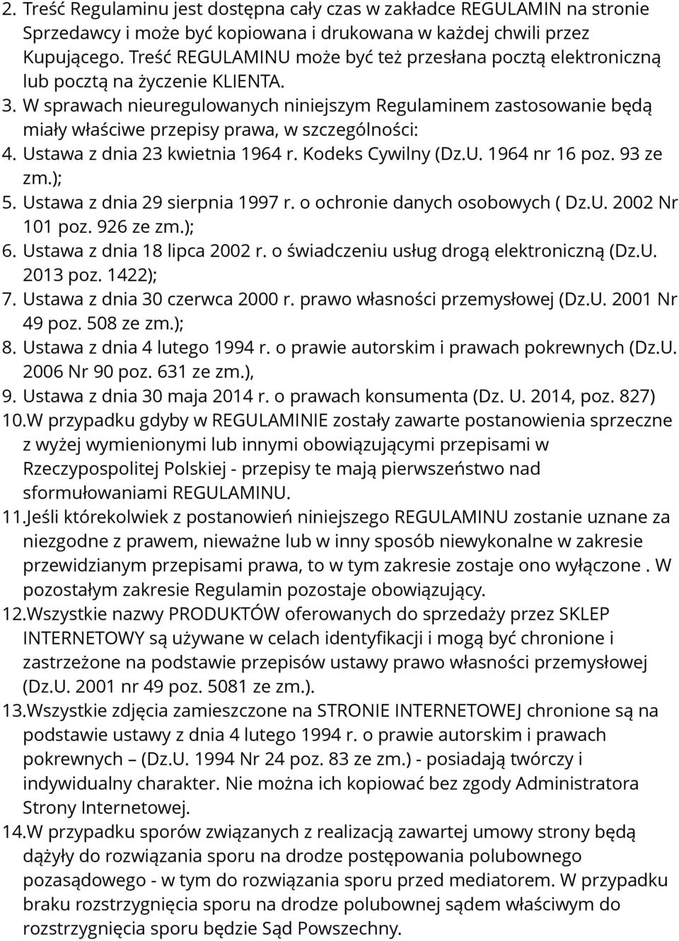 W sprawach nieuregulowanych niniejszym Regulaminem zastosowanie będą miały właściwe przepisy prawa, w szczególności: 4. Ustawa z dnia 23 kwietnia 1964 r. Kodeks Cywilny (Dz.U. 1964 nr 16 poz.