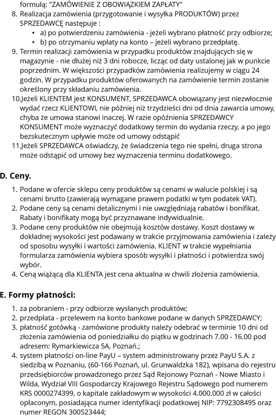 wybrano przedpłatę. 9. Termin realizacji zamówienia w przypadku produktów znajdujących się w magazynie - nie dłużej niż 3 dni robocze, licząc od daty ustalonej jak w punkcie poprzednim.