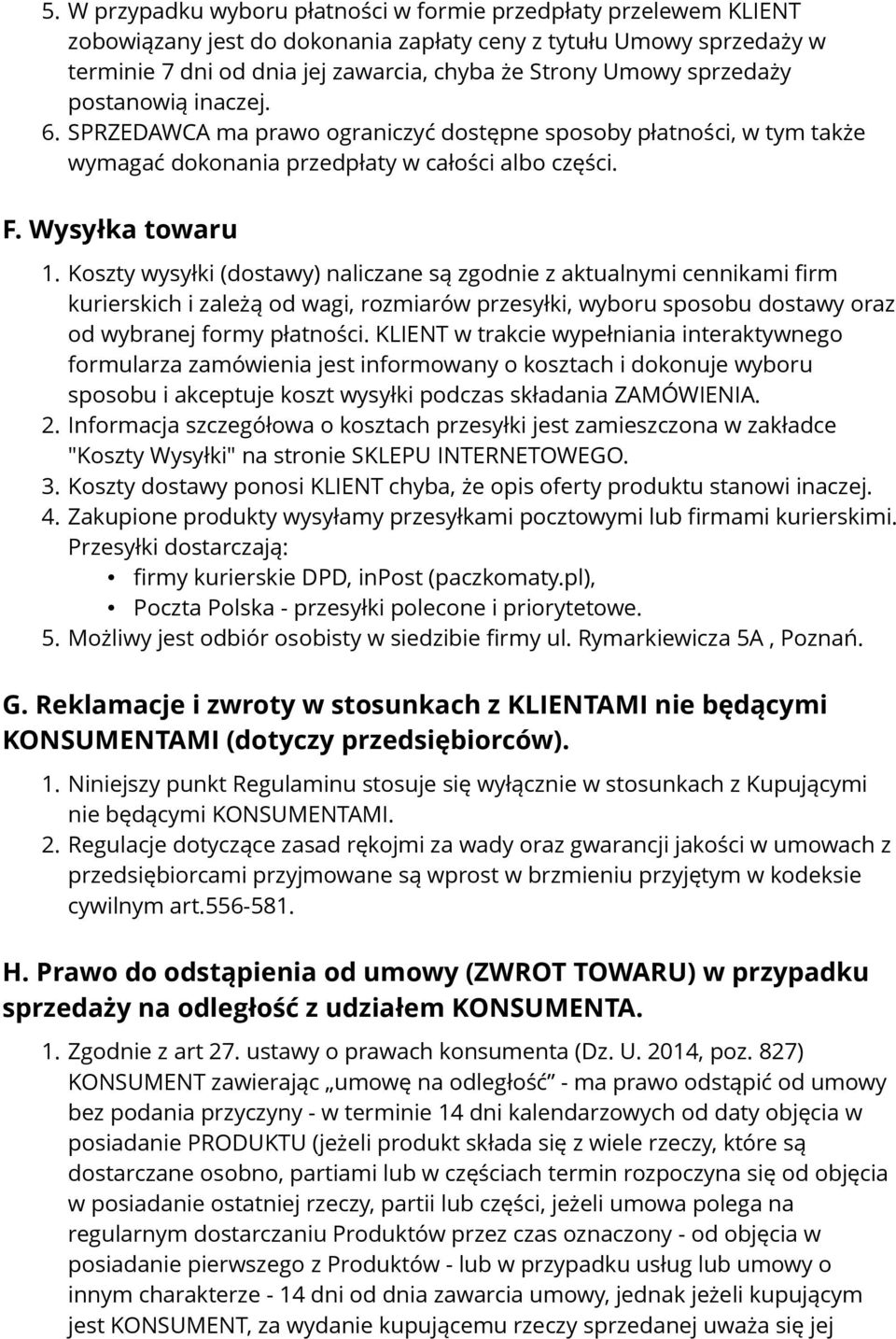 Koszty wysyłki (dostawy) naliczane są zgodnie z aktualnymi cennikami firm kurierskich i zależą od wagi, rozmiarów przesyłki, wyboru sposobu dostawy oraz od wybranej formy płatności.