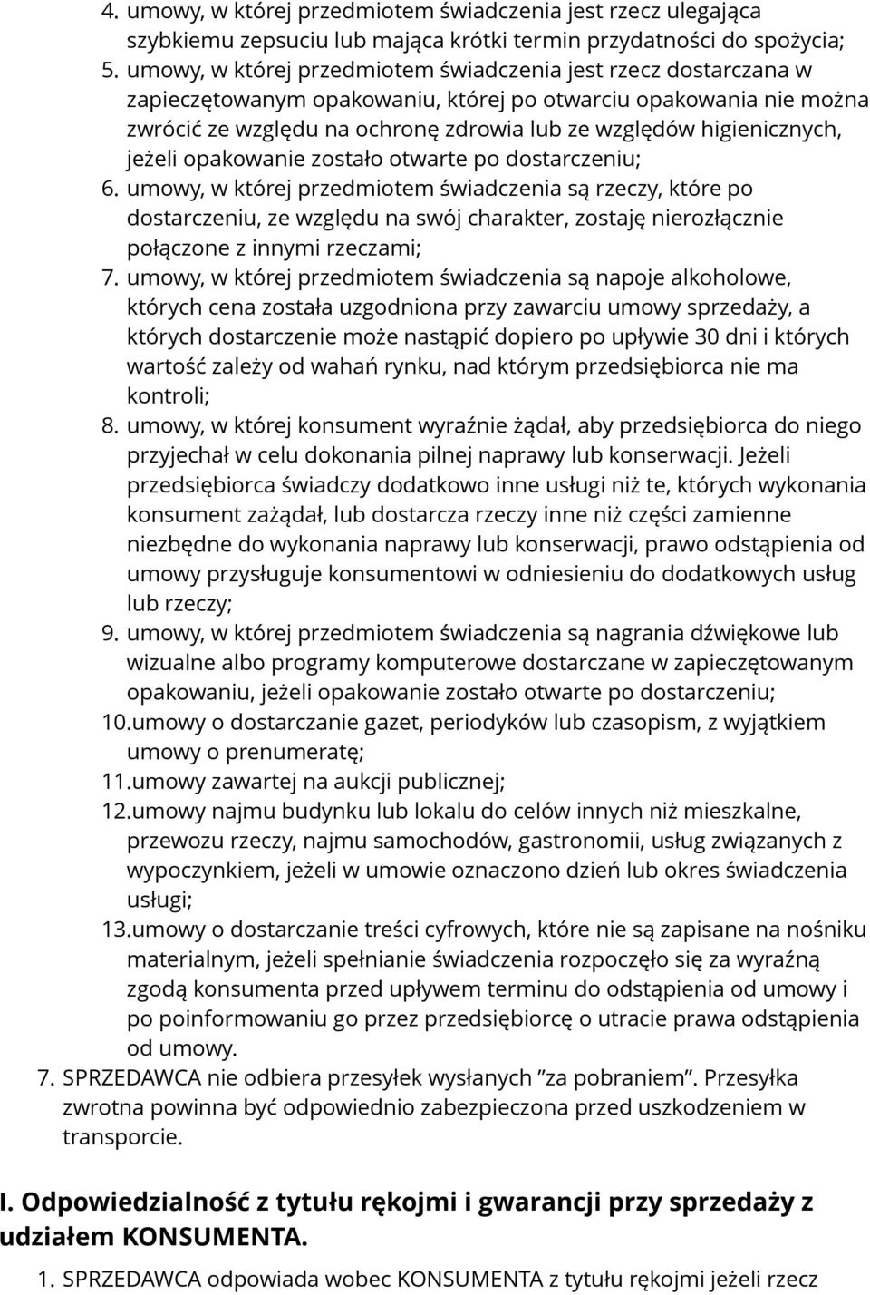 higienicznych, jeżeli opakowanie zostało otwarte po dostarczeniu; 6.