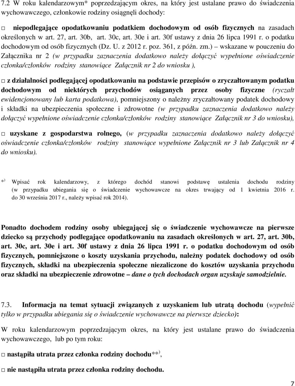 zm.) wskazane w pouczeniu do Załącznika nr 2 (w przypadku zaznaczenia dodatkowo należy dołączyć wypełnione oświadczenie członka/członków rodziny stanowiące Załącznik nr 2 do wniosku ), z działalności