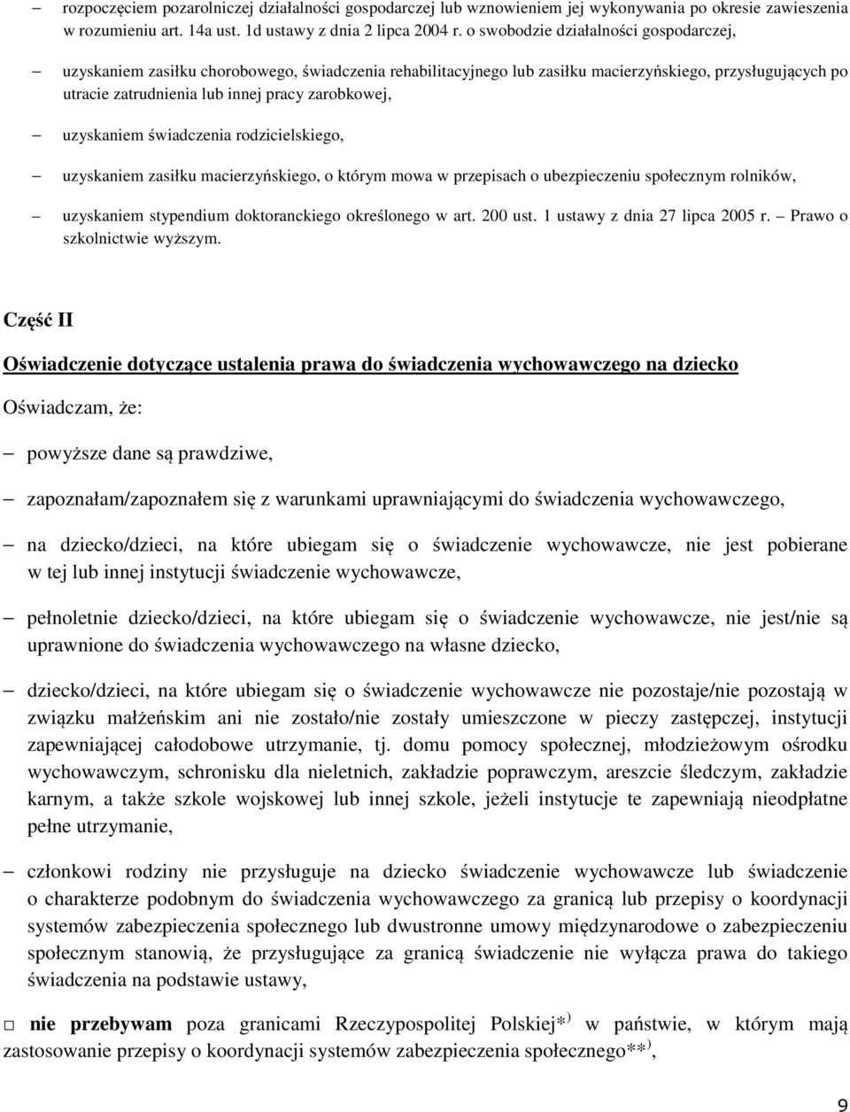 uzyskaniem świadczenia rodzicielskiego, uzyskaniem zasiłku macierzyńskiego, o którym mowa w przepisach o ubezpieczeniu społecznym rolników, uzyskaniem stypendium doktoranckiego określonego w art.