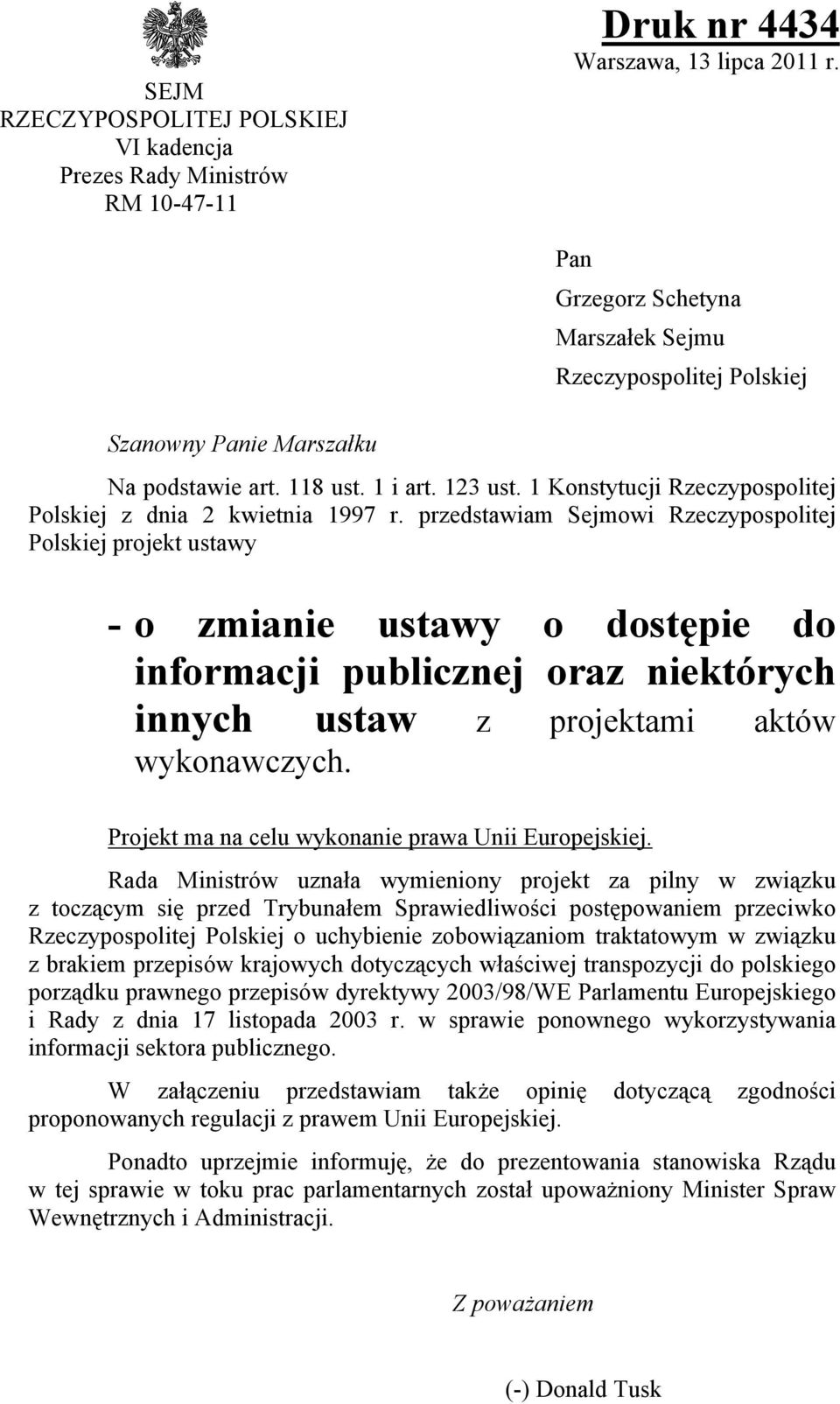 przedstawiam Sejmowi Rzeczypospolitej Polskiej projekt ustawy - o zmianie ustawy o dostępie do informacji publicznej oraz niektórych innych ustaw z projektami aktów wykonawczych.