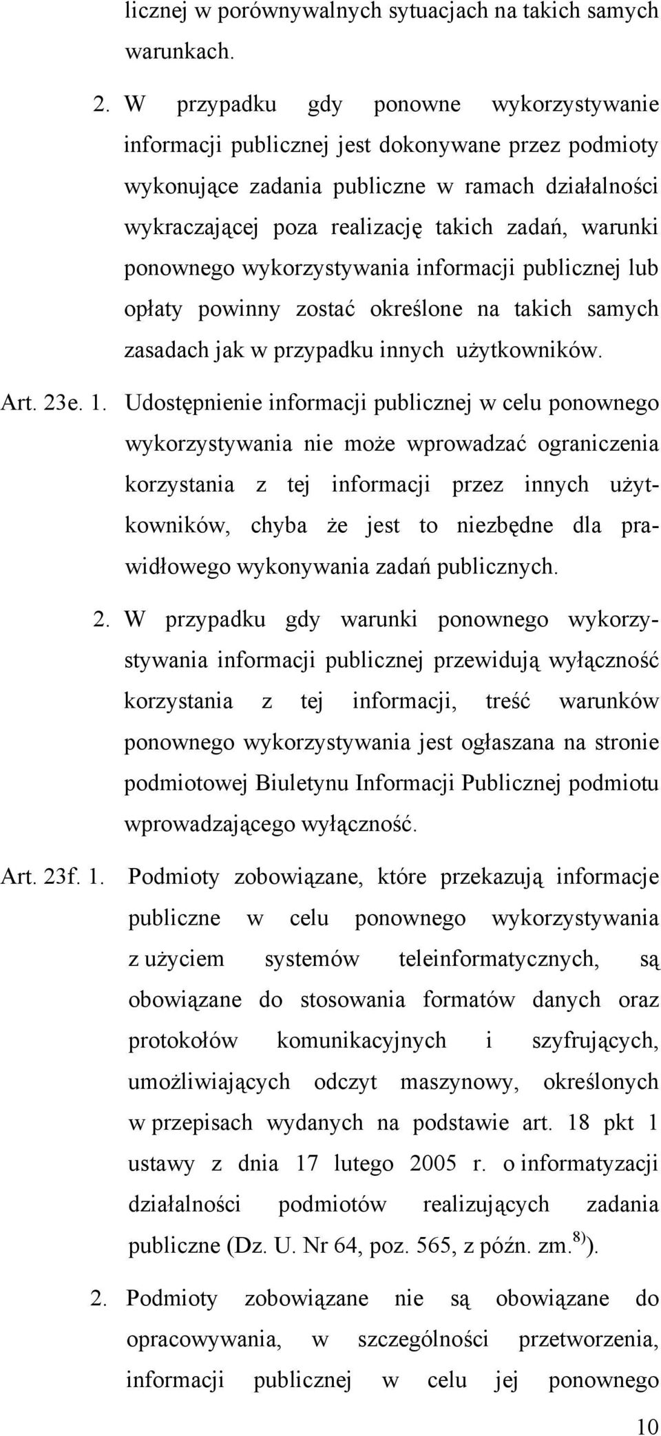 ponownego wykorzystywania informacji publicznej lub opłaty powinny zostać określone na takich samych zasadach jak w przypadku innych użytkowników. Art. 23e. 1.