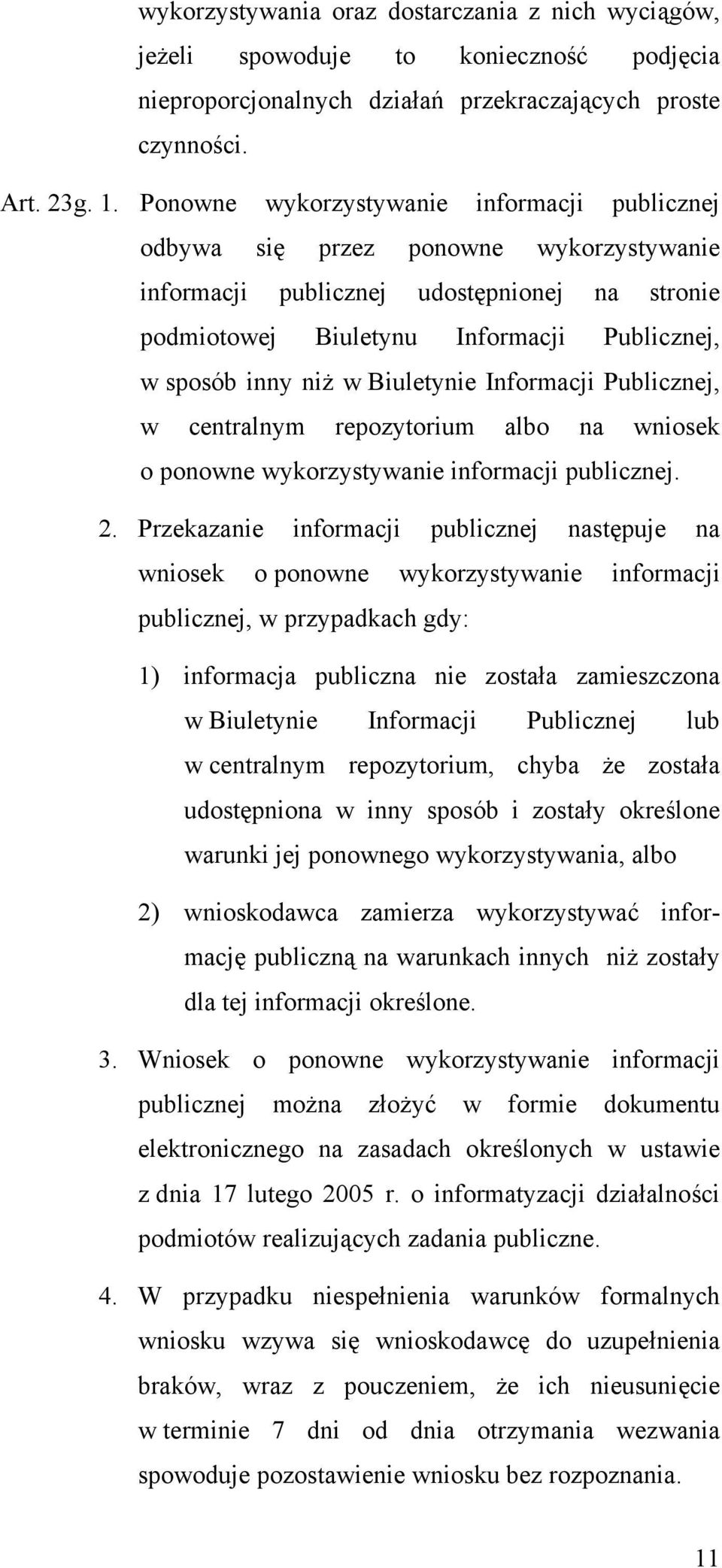Biuletynie Informacji Publicznej, w centralnym repozytorium albo na wniosek o ponowne wykorzystywanie informacji publicznej. 2.