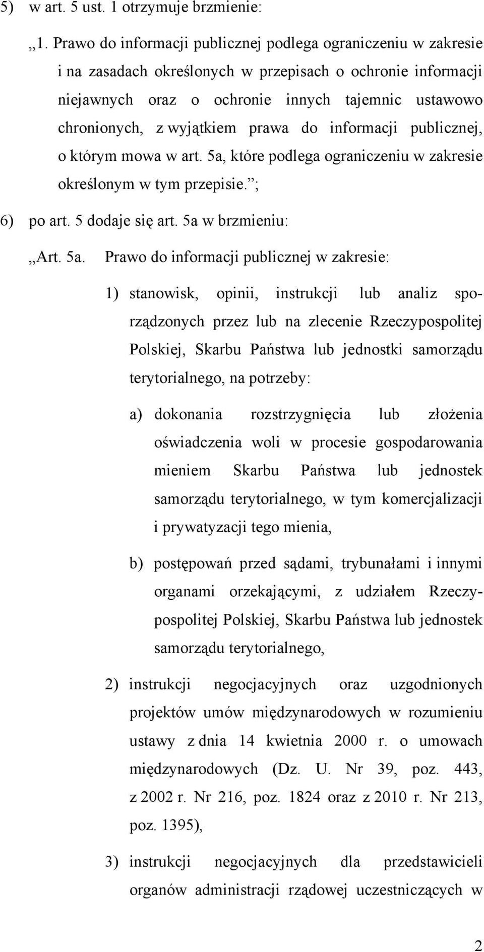 wyjątkiem prawa do informacji publicznej, o którym mowa w art. 5a,