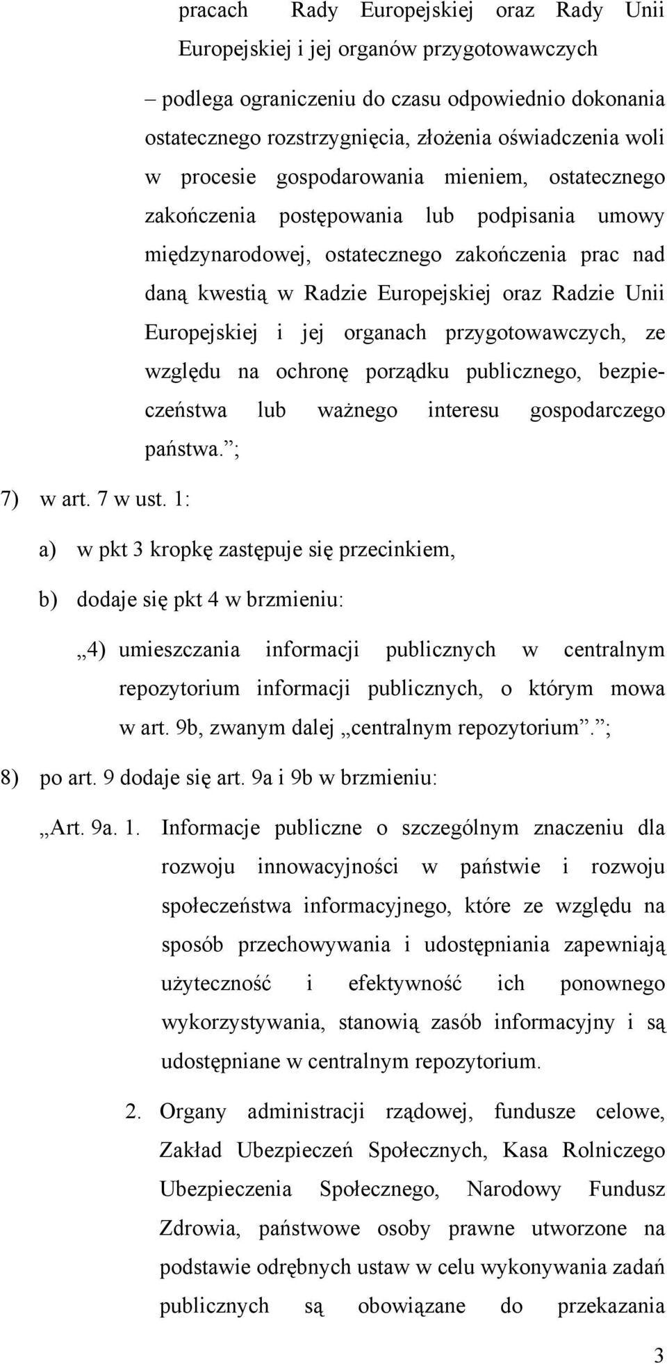 Europejskiej i jej organach przygotowawczych, ze względu na ochronę porządku publicznego, bezpieczeństwa lub ważnego interesu gospodarczego państwa. ; 7) w art. 7 w ust.