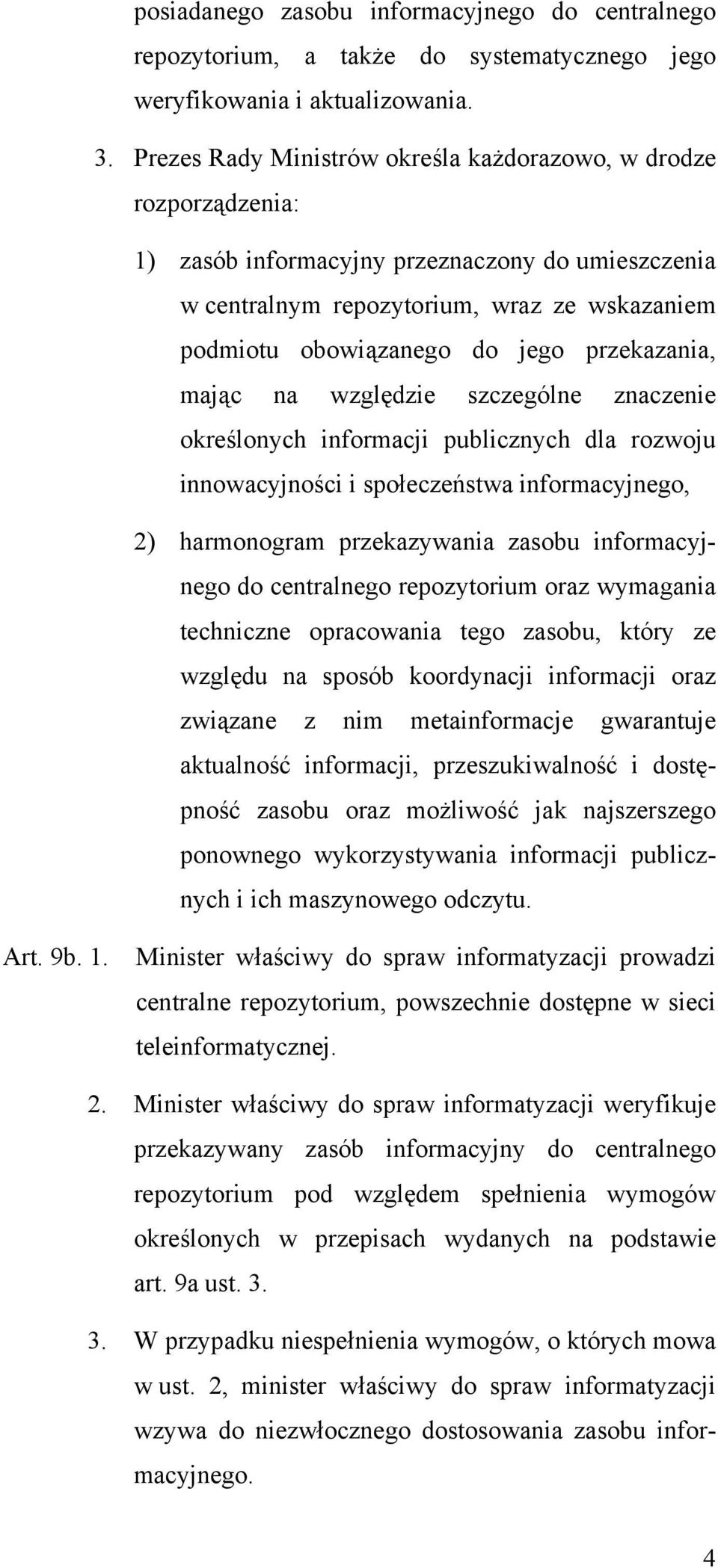 przekazania, mając na względzie szczególne znaczenie określonych informacji publicznych dla rozwoju innowacyjności i społeczeństwa informacyjnego, 2) harmonogram przekazywania zasobu informacyjnego