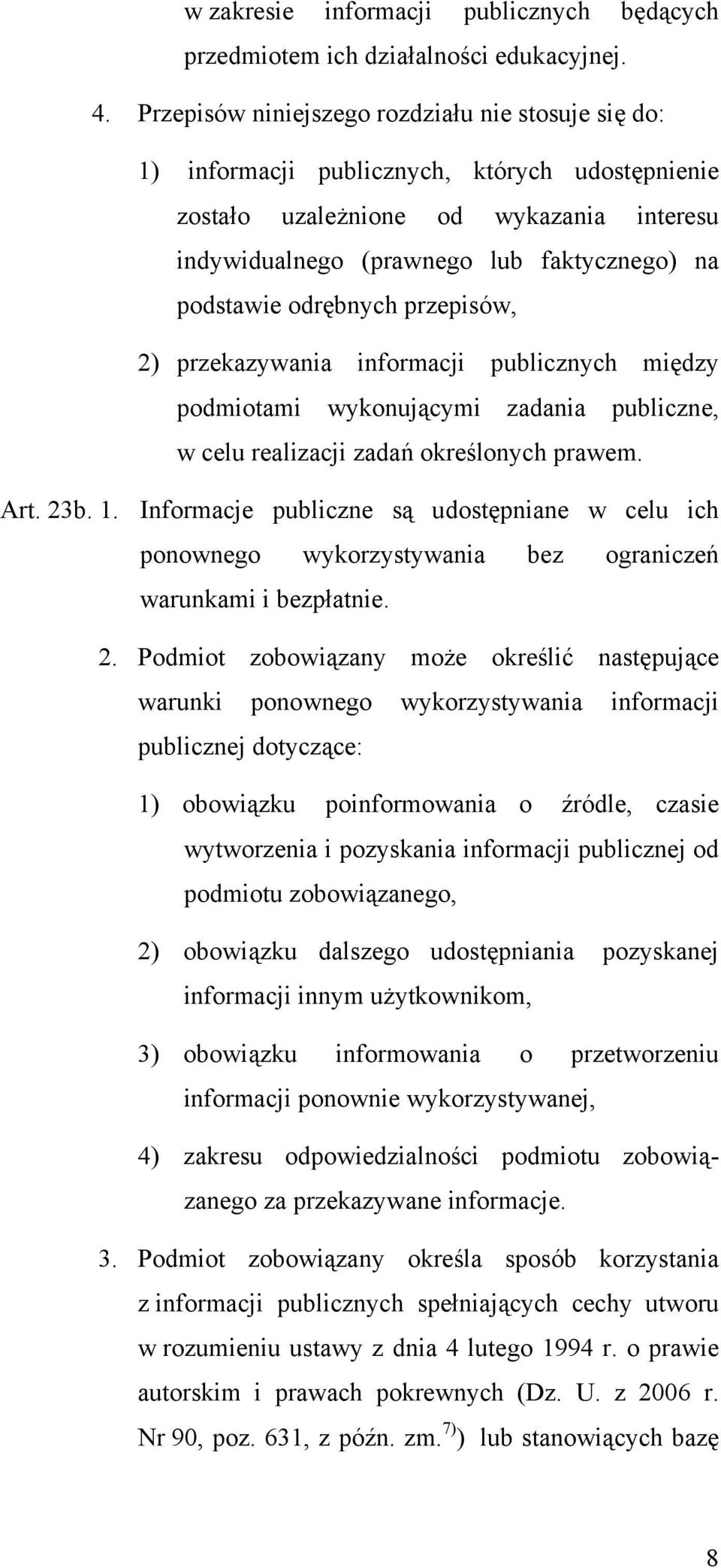 odrębnych przepisów, 2) przekazywania informacji publicznych między podmiotami wykonującymi zadania publiczne, w celu realizacji zadań określonych prawem. Art. 23b. 1.