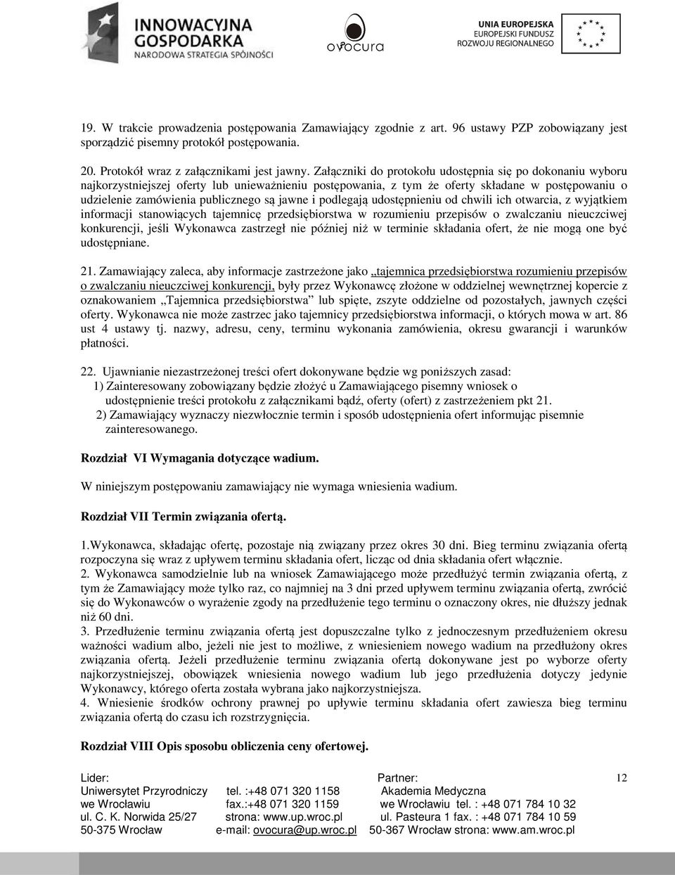 jawne i podlegają udostępnieniu od chwili ich otwarcia, z wyjątkiem informacji stanowiących tajemnicę przedsiębiorstwa w rozumieniu przepisów o zwalczaniu nieuczciwej konkurencji, jeśli Wykonawca