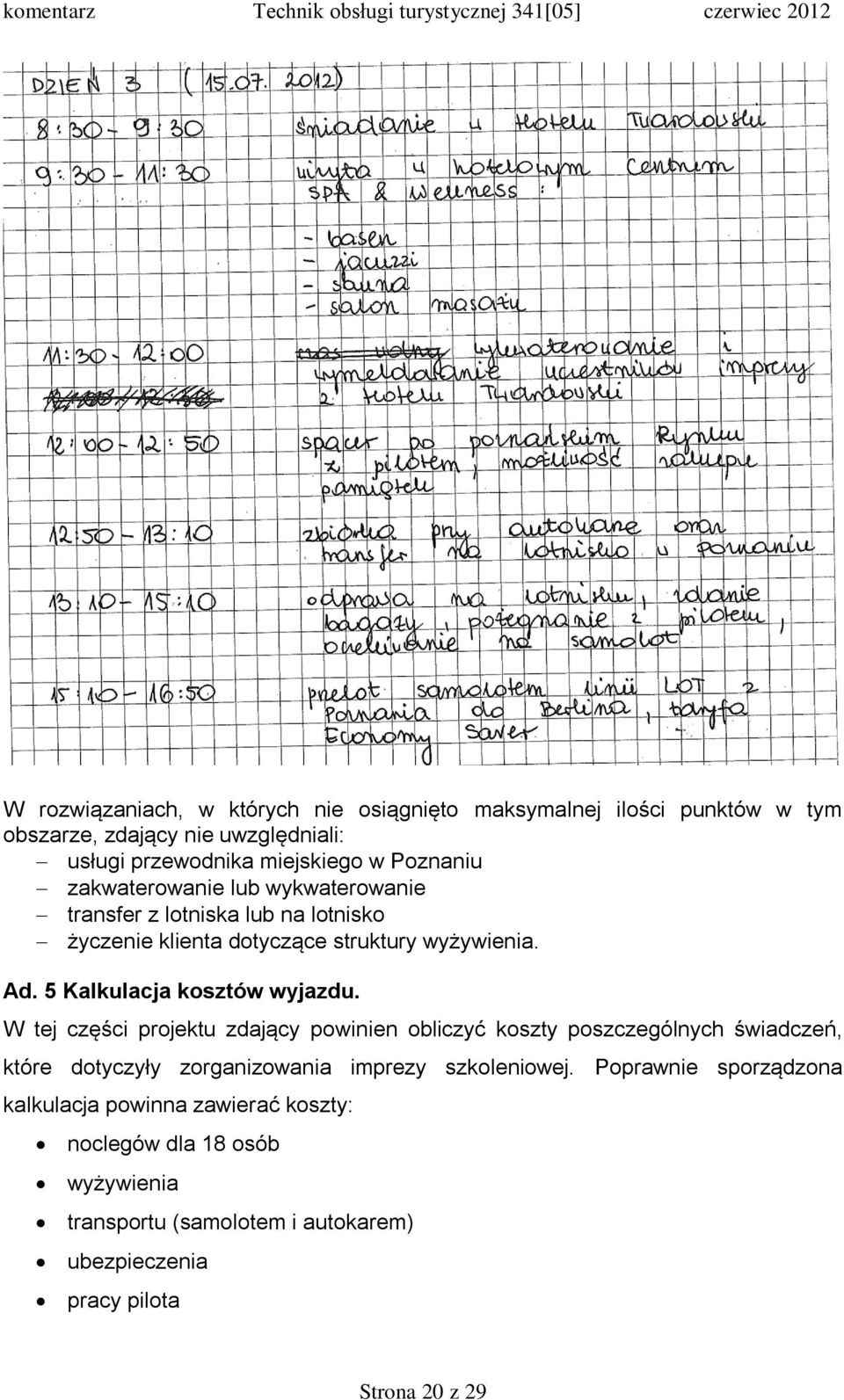 W tej części projektu zdający powinien obliczyć koszty poszczególnych świadczeń, które dotyczyły zorganizowania imprezy szkoleniowej.