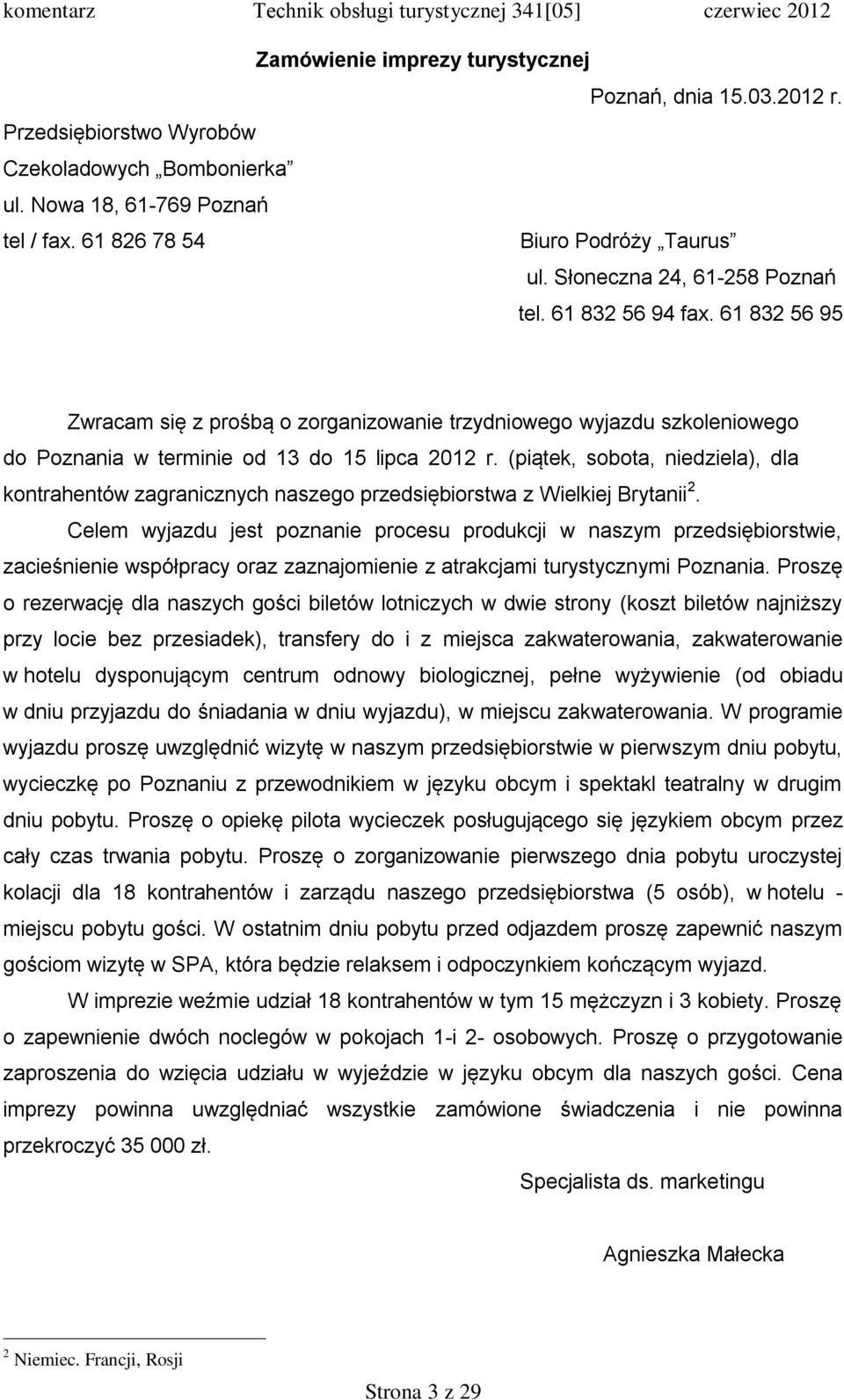 (piątek, sobota, niedziela), dla kontrahentów zagranicznych naszego przedsiębiorstwa z Wielkiej Brytanii 2.